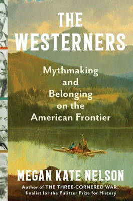 Book cover of The Westerners: Mythmaking and Belonging on the American Frontier by Nelson, Megan Kate