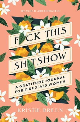 Fuck This Shitshow: A Gratitude Journal for Tired-Ass Women, Revised and Updated by Breen, Kristie book cover