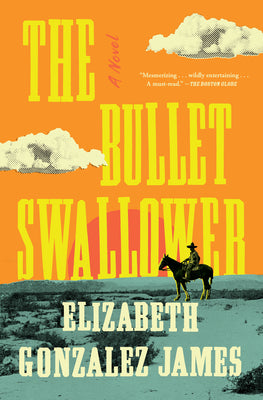 The Bullet Swallower by Elizabeth Gonzalez James book cover