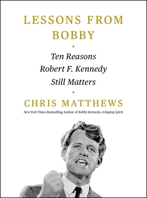 Book cover of Lessons from Bobby: Ten Reasons Robert F. Kennedy Still Matters by Matthews, Chris