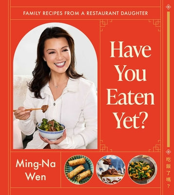 Have You Eaten Yet?: Family Recipes from a Restaurant Daughter (a Cookbook) by Ming-Na Wen book cover