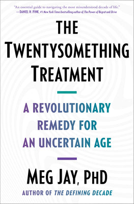 The Twentysomething Treatment: A Revolutionary Remedy for an Uncertain Age by Meg Jay book cover