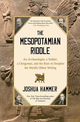 The Mesopotamian Riddle: An Archaeologist, a Soldier, a Clergyman, and the Race to Decipher the World's Oldest Writing by Joshua Hammer book cover