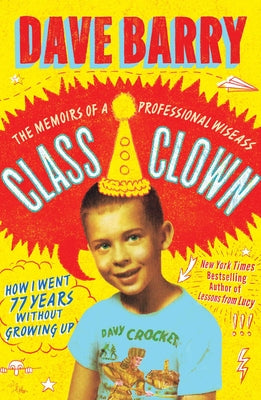 Book cover of Class Clown: The Memoirs of a Professional Wiseass: How I Went 77 Years Without Growing Up by Barry, Dave
