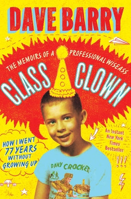 Class Clown: The Memoirs of a Professional Wiseass: How I Went 77 Years Without Growing Up by Dave Barry book cover