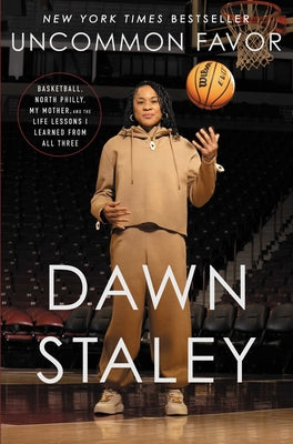 Book cover of Uncommon Favor: Basketball, North Philly, My Mother, and the Life Lessons I Learned from All Three by Staley, Dawn