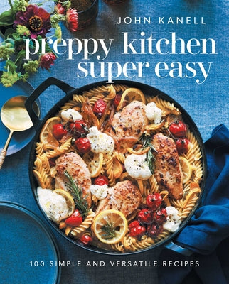 Preppy Kitchen Super Easy: 100 Simple and Versatile Recipes by John Kanell book cover