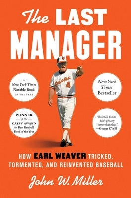 The Last Manager: How Earl Weaver Tricked, Tormented, and Reinvented Baseball by John W. Miller book cover