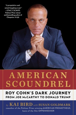 American Scoundrel: Roy Cohn's Dark Journey from Joe McCarthy to Donald Trump by Kai Bird book cover