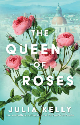 The Queen of Roses by Julia Kelly book cover