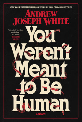 You Weren't Meant to Be Human by White, Andrew Joseph book cover
