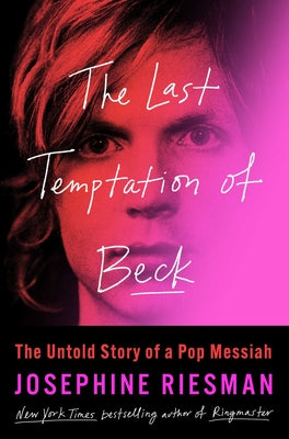 The Last Temptation of Beck: The Untold Story of a Pop Messiah by Josephine Riesman book cover