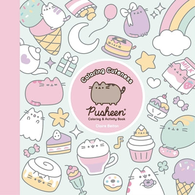 Book cover of Coloring Cuteness: A Pusheen Coloring & Activity Book by Belton, Claire