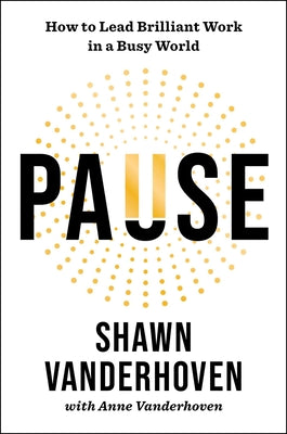 Pause: How to Lead Brilliant Work in a Busy World by Shawn Vanderhoven book cover