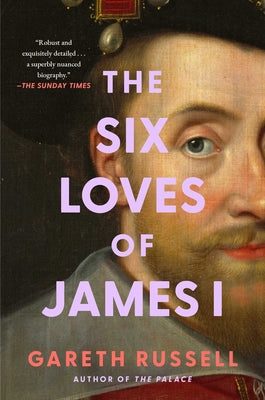 Book cover of The Six Loves of James I by Russell, Gareth