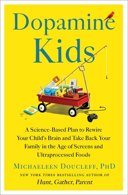 Book cover of Dopamine Kids: A Science-Based Plan to Rewire Your Child's Brain and Take Back Your Family in the Age of Screens and Ultraprocessed Foods by Doucleff, Michaeleen