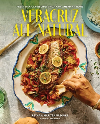 Veracruz All Natural: Fresh Mexican Recipes from Our American Home (a Cookbook) by Vazquez, Reyna book cover