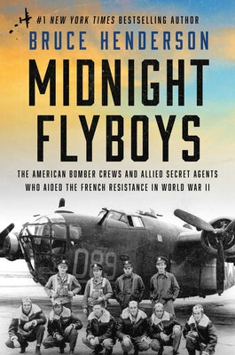 Book cover of Midnight Flyboys: The American Bomber Crews and Allied Secret Agents Who Aided the French Resistance in World War II by Henderson, Bruce