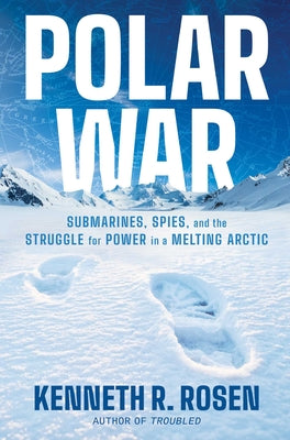 Book cover of Polar War: Submarines, Spies, and the Struggle for Power in a Melting Arctic by Rosen, Kenneth R.