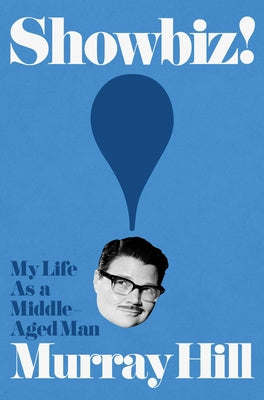 Showbiz!: My Life as a Middle-Aged Man by Murray Hill book cover