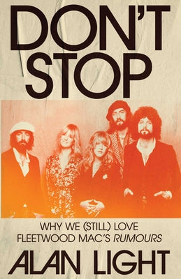 Book cover of Don't Stop: Why We (Still) Love Fleetwood Mac's Rumours by Light, Alan