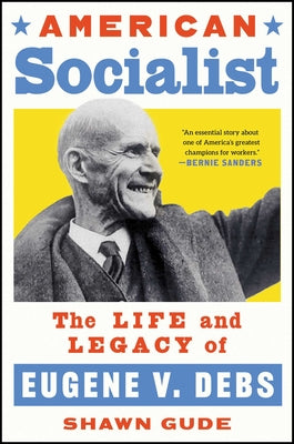 American Socialist: The Life and Legacy of Eugene V. Debs by Shawn Gude book cover