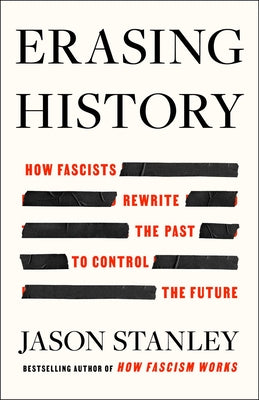 Book cover of Erasing History: How Fascists Rewrite the Past to Control the Future by Stanley, Jason