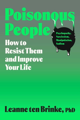 Book cover of Poisonous People: How to Resist Them and Improve Your Life by Brinke, Leanne Ten