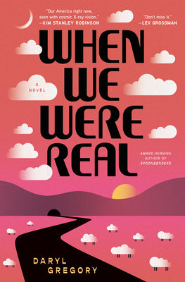 When We Were Real by Daryl Gregory book cover