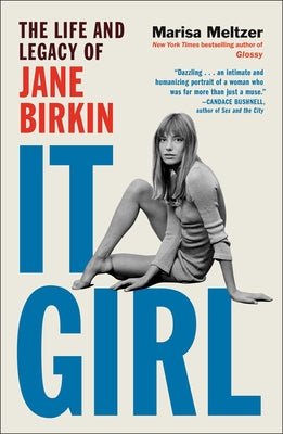 Book cover of It Girl: The Life and Legacy of Jane Birkin by Meltzer, Marisa