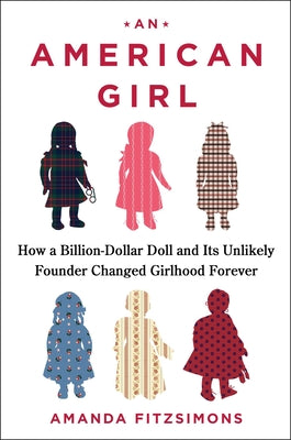 An American Girl: How a Billion-Dollar Doll and Its Unlikely Founder Changed Girlhood Forever by Amanda Fitzsimons book cover