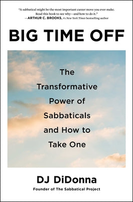 Big Time Off: The Transformative Power of Sabbaticals and How to Take One by Didonna, Dj book cover