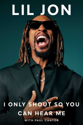 I Only Shout So You Can Hear Me by Lil Jon book cover