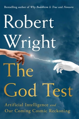 The God Test: Artificial Intelligence and Our Coming Cosmic Reckoning by Wright, Robert book cover