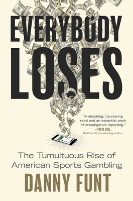 Book cover of Everybody Loses: The Tumultuous Rise of American Sports Gambling by Funt, Danny