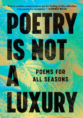 Book cover of Poetry Is Not a Luxury: Poems for All Seasons by Anonymous