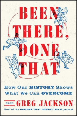 Been There, Done That: How Our History Shows What We Can Overcome by Jackson, Greg book cover