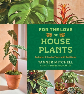 Book cover of For the Love of Houseplants: Caring for & Keeping Plants with Confidence by Mitchell, Tanner