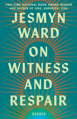 On Witness and Respair: Essays by Ward, Jesmyn book cover