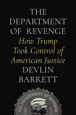 The Department of Revenge: How Trump Took Control of American Justice by Barrett, Devlin book cover
