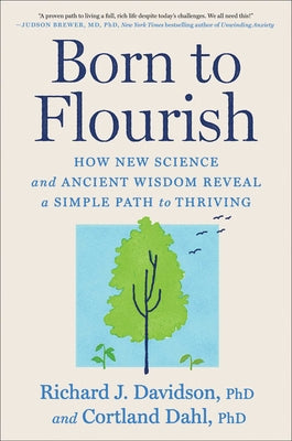 Book cover of Born to Flourish: How New Science and Ancient Wisdom Reveal a Simple Path to Thriving by Davidson, Richard J.