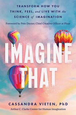 Imagine That: Transform How You Think, Feel, and Live with the Science of Imagination by Vieten, Cassandra book cover