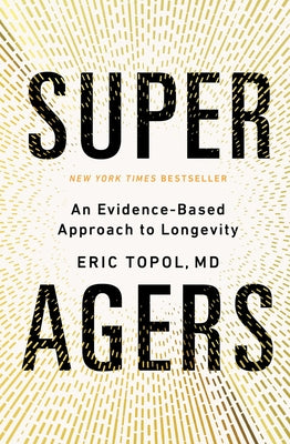Book cover of Super Agers: An Evidence-Based Approach to Longevity by Topol, Eric