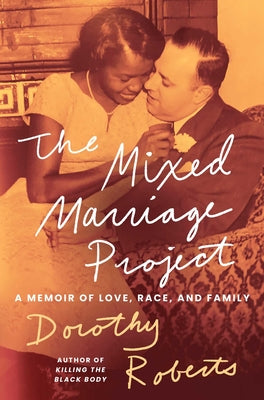 Book cover of The Mixed Marriage Project: A Memoir of Love, Race, and Family by Roberts, Dorothy