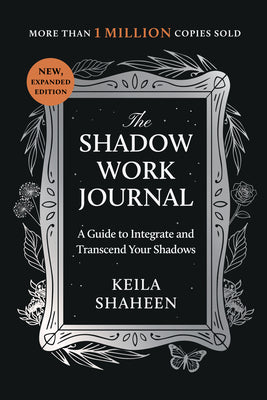 The Shadow Work Journal: A Guide to Integrate and Transcend Your Shadows by Shaheen, Keila book cover