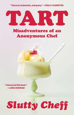 Book cover of Tart: Misadventures of an Anonymous Chef by Slutty Cheff