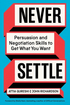 Never Settle: Persuasion and Negotiation Skills to Get What You Want by Qureshi, Attia book cover