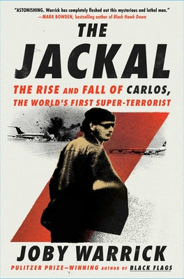 The Jackal: The Rise and Fall of Carlos, the World's First Super-Terrorist by Warrick, Joby book cover