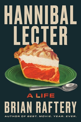 Book cover of Hannibal Lecter: A Life by Raftery, Brian
