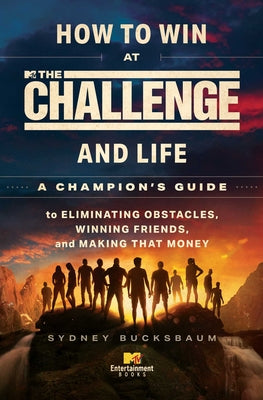 How to Win at the Challenge and Life: A Champion's Guide to Eliminating Obstacles, Winning Friends, and Making That Money by Sydney Bucksbaum book cover